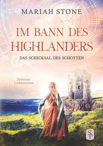 Das Schicksal des Schotten: Ein Historischer Zeitreise-Liebesroman (Im Bann des Highlanders) von tolino media